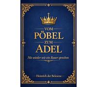 Vom Pöbel zum Adel - Nie wieder wie ein Bauer sprechen