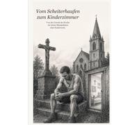 Vom Scheiterhaufen zum Kinderzimmer: Von der Gewalt der Kirche zur leisen Manipulation einer Kinderseele (Spuren des Lebens)