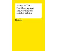 Vom Seelengrund. Eine Auswahl aus den deutschen Predigten: Meister Eckhart - Erläuterungen; geisteswissenschaftliche Textsammlung - 14282 - Neuausgabe