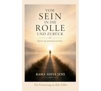 Vom Sein in die Rolle und zurück: Die Erinnerung an dich Selbst