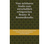 Vom sichtbaren Studio zum wirtschaftlich erfolgreichen Beauty- & Kosmetikstudio: Struktur, Zeit und unternehmerische Freiheit durch Sichtbarkeit