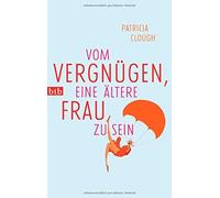 Vom Vergnugen, eine altere Frau zu sein, Clough, May 9783442747924 New.