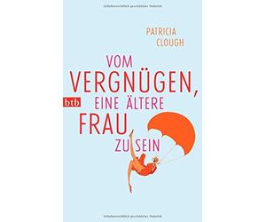 Vom Vergnugen, eine altere Frau zu sein, Clough, May 9783442747924 New.