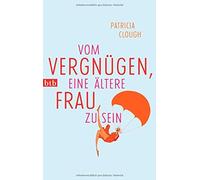 Vom Vergnugen, eine altere Frau zu sein, Clough, May 9783442747924 PB.