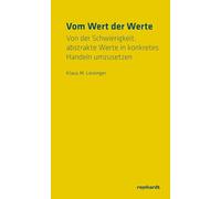 Vom Wert der Werte: Von der Schwierigkeit, abstrakte Werte in konkretes Handeln umzusetzen