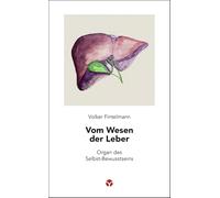 Vom Wesen der Leber: Organ des Selbst-Bewusstseins