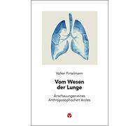 Vom Wesen der Lunge: Anschauungen eines Anthroposophischen Arztes
