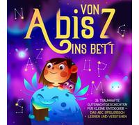 Von A bis Z ins Bett: 26 traumhafte Gutenachtgeschichten für kleine Entdecker - Das ABC spielerisch lernen und verstehen