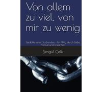 Von allem zu viel, von mir zu wenig: Gedichte einer Suchenden - Ein Weg durch Liebe, Verlust und Erwachen
