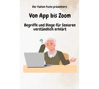 "Von App bis Zoom" - Das Wörterbuch für Senioren: Begriffe und Dinge für Senioren verständlich erklärt