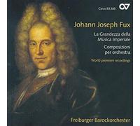 von der Goltz/Freiburger Barockorchester - Johann Joseph Fux: La Grandezza della Musica Imperiale - Orchestral Works