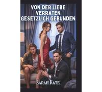 Von der Liebe verraten Gesetzlich gebunden: Eine Milliardärs-Harem Romanze mit einer Wendung des Schicksals (SARAH KATE BOOKS)