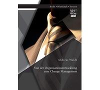 Von der Organisationsentwicklung zum Change Management. Walde 9783954851133<|