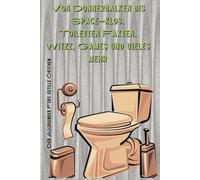 Von Donnerbalken bis Space-Klos: Das unnütze Handbuch für stille Örtchen: Warum die Toilette der heimliche Star der Zivilisation ist - und was du noch nie über sie wissen wolltest.