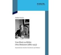 Von Ebert Zu Hitler. Otto Meissner (1880-1953): Staatssekretär Zwischen Demokratie Und Diktatur: 147 (Quellen Und Darstellungen Zur Zeitgeschichte)