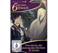 Von einem, der auszog, das Fürchten zu lernen: 6 auf einen Streich