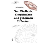 Von Eis-Nazis, Flugscheiben und geheimen U-Booten: Die Wahrheit über Neuschwabenland