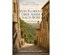 Von Florenz über Assisi nach Rom (Alle Wege führen nach Rom)