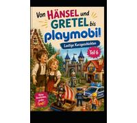 Von Hänsel und Gretel bis Playmobil: Lustige Kurzgeschichten Teil 6