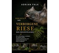von Java: der verborgene Riese des Regenwaldes: Ein vollständiger Leitfaden zu seinem Leben, seinem Lebensraum und seinem Überleben in freier Wildbahn.