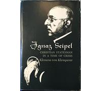 Von Klemperer: Ignaz Seipel Christian Statesman In A Time Of Crisis (Princeton Legacy Library)
