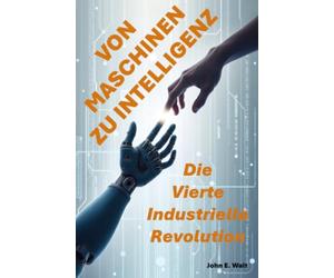 Von Maschinen zu Intelligenz: Die Vierte Industrielle Revolution