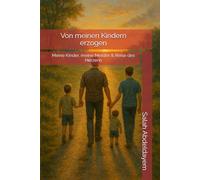 Von meinen Kindern erzogen: Meine Kinder, meine Meister & Reise des Herzens (Zwischen Kopf und Herz - Bücher für ein bewusstes, freies Leben)