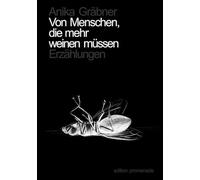 Von Menschen, die mehr weinen müssen: 13 Erzählungen