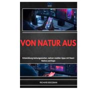 VON NATUR AUS: Entwicklung leistungsstarker, nativer mobiler Apps mit React Native und Expo
