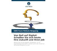 Von Null auf Digital: Schaffen Sie sich heute Ihre Zukunft und Ihren Job