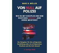 Von Null auf Polizei: Wie du mit Disziplin und dem richtigen Mindset jede Hürde meisterst (Von Null auf Polizei - Mindset Masterclass für die Polizeiausbildung)