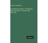 Von Palermo bis Gaëta - Der Kampf in Italien um Thron u. Thrones-Ehre 1860-1861