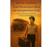 von persischen Herz zu europaischen Seele: Eine Lebensreise zwischen Orient und Okzident