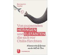 Von pupsenden Heringen und Elefanten, die sich vor Chilis fürchten: Wissenswertes & Kurioses aus der Welt der Tiere