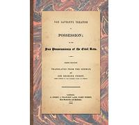 Von Savigny's Treatise on Possession: Or the Jus Possessionis of the Civil Law. Sixth Edition.Translated from the German by Sir Erskine Perry (1848)