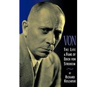 Von - The Life and Films of Erich Von Stroheim: Revised and Expanded Edition (Limelight)