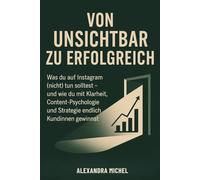 Von unsichtbar zu erfolgreich: Was du auf Instagram (nicht) tun solltest - der ehrliche Ratgeber für Mamas mit Business-Ziel und wenig Zeit