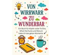 VON WIRRWARR ZU WUNDERBAR: Ein Buch für Köpfe voller To-Dos, What the Fucks und Warum habe ich das getan-Momente