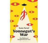 Vonnegut’s War : The Making of Slaughterhouse-Five