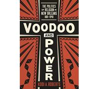 Voodoo and Power: The Politics of Religion in New Orleans, 1881-1940