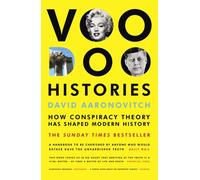 Voodoo Histories : How Conspiracy Theory Has Shaped Modern History