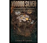 Voodoo Silver: Louisiana's Lost Treasures, Pirates, and Voodoo Queens (LOST TREASURES IN AMERICA - THE LEGENDS AND THE REALITY)