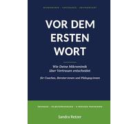 Vor dem ersten Wort: Wie Deine Mikromimik über Vertrauen entscheidet - Das Trainingsbuch zur eigenen Wirkung im Erstkontakt für Coaches, Berater:innen und Pädagog:innen