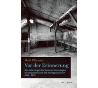 Vor der Erinnerung: Die Außenlager des Konzentrationslagers Neuengamme und ihre Nachgeschichten 1945-1992