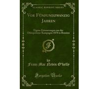 VOR Fünfundzwanzig Jahren: Eigene Erinnerungen Aus Der Okkupations-Kampagne 1878 in Bosnien (Classic Reprint)