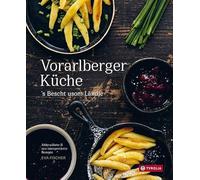 Vorarlberger Küche: ´s Bescht usom Ländle. Altbewährte & neu interpretierte Rezepte. Zeitgemäße Klassiker der Vorarlberger Kochkunst, von Käsknöpfle über Riebel bis zu Sig-Parfait und Funkaküachle