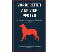 Vorbereitet auf vier Pfoten: Ein Ratgeber für adoptierte Auslandshunde und ihre Menschen