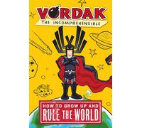 Vordak the Incomprehensible: How to Grow Up and Rule the World