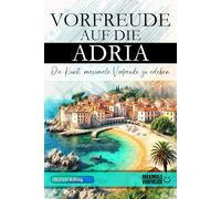 Vorfreude auf die Adria - Die Kunst, maximale Vorfreude zu erleben: Das unverzichtbare Adria Must-have Buch mit wertvollen Tipps für deinen unvergesslichen Urlaub | Adria Geschenk