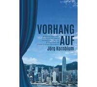 Vorhang Auf: Memoiren eines CFOs, sein Blick auf globale Verbindungen, Mut zur Entscheidung und interkulturellen Führungsstil